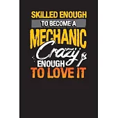 Skilled Enough to Become a Mechanic Crazy Enough to Love It: Vehicle Logbook and Checklist for Repairs and Maintenance