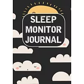 Sleep Monitor Journal: Tracking Your Sleep Patterns - Sleep Journal Log - Monitor Habits - Improve Insomnia & Sleep Disorder