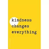 BE KIND JOURNAL Kindness changes everything: Choose Kind and Be a Better Person Lined Composition Notebook with Inspiring Quotes Kindness Gift