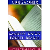 Sanders’’ Union Fourth Reader (Esprios Classics)