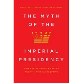 The Myth of the Imperial Presidency: How Public Opinion Checks the Unilateral Executive