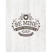 Be Mine Happy Valentine’’s Day I love You: Lined Notebook Journal, Painted Wood Softcover, Size (8.5x11) inch, 100 Blank lined paper for Writing and Gi