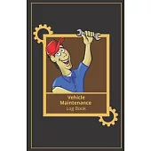 Vehicle Maintenance Log Book: Cars And Trucks Log, Auto Repair Journal, Auto Log Book, Simple Service Log Book, Repairs Raport, Guide Auto Repair, A