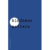 BE KIND JOURNAL Kindness matters: Choose Kind and Be a Better Person Lined Composition Notebook with Inspiring Quotes Kindness Gift