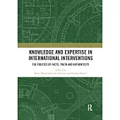 Knowledge and Expertise in International Interventions: The Politics of Facts, Truth and Authenticity