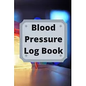 Blood Pressure Log Book: Daily Personal Record and your health Monitor Tracking Numbers of Blood Pressure, Heart Rate, Weight, Temperature