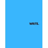 Write.: Notebook for Writers with 150 Blank College Ruled Pages to Write a Novel, Drama or Poems - Large 8.5