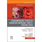 Contemporary Topics in Radiation Medicine, PT II: Disease Sites, an Issue of Hematology/Oncology Clinics of North America