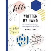 Written by Hand: Techniques and Tips to Make Your Everyday Handwriting More Beautiful