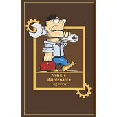 Vehicle Maintenance Log Book: Guide Auto Repair, Automobile Log Book, Vehicle Maintenance Journal, Repair Record Book For Cars, Simple Repair, Cars