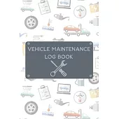 Vehicle Maintenance Log Book: Vehicle Maintenance and Repair Log Book Service Record Book For Cars, Trucks, Motorcycles And Automotive With Log Date