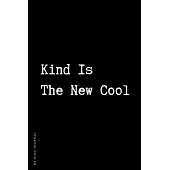 BE KIND JOURNAL Kind Is The New Cool: Choose Kind and Be a Better Person Lined Composition Notebook with Inspiring Quotes Kindness Gift