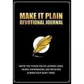 Make It Plain Devotional Journal: Write The Things You’’ve Learned, Seen, Heard, Experienced, and Received During Your Quiet Times