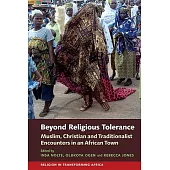 Beyond Religious Tolerance: Muslim, Christian & Traditionalist Encounters in an African Town