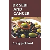 Dr Sebi and Cancer: The Ultimate Guide To Dr Sebi And Cancer