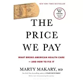 The Price We Pay: What Broke American Health Care--And How to Fix It