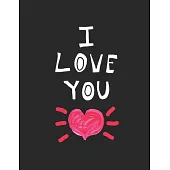 I Love You: Lined Notebook Journal, Black Soft Cover, Size 8.5x11 Inch 100 Blank Lined Paper for Writing and for Love Ones