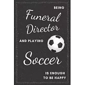 Funeral Director & Playing Soccer Notebook: Funny Gifts Ideas for Men/Women on Birthday Retirement or Christmas - Humorous Lined Journal to Writing