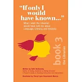 If Only I Would Have Known...: What I wish the Librarian would have told me about Language, Literacy, and Dyslexia
