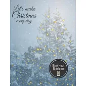Let’’s make Christmas every day Blank Music Notebook: Music Manuscript Paper For Notes, Blank Notebook 12 Staves, 100 Pages, 50 Sheets, 7,44