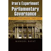 Iran’’s Experiment with Parliamentary Governance: The Second Majles, 1909-1911