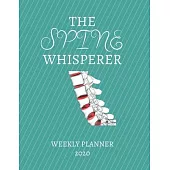 The Spine Whisperer Weekly Planner 2020: Chiropractor, Neurologist Gift Idea For Men & Women Weekly Planner Appointment Book Agenda The Spine Whispere