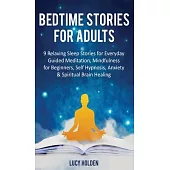 Bedtime Stories for Adults: 9 Relaxing Sleep Stories for Everyday Guided Meditation, Mindfulness for Beginners, Self-Hypnosis, Anxiety & Spiritual