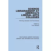 Science Librarianship at America’’s Liberal Arts Colleges: Working Librarians Tell Their Stories