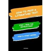 Notebook How to Pass a Literature Test: Read the Instructions Start Crying