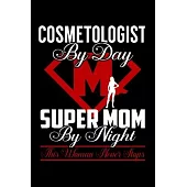 Cosmetologist by day super mom by night this women never stops: Cosmetologist Notebook journal Diary Cute funny humorous blank lined notebook Gift for