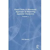 Kanji Clues: A Mnemonic Approach to Mastering Japanese Characters: Volume 1