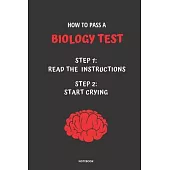 Notebook How to Pass a Biology Test: Read the Instructions Start Crying