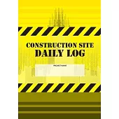 Construction Site Daily Log: Construction Superintendent Daily Log Book - Jobsite Project Management Report, Site Book, Labourer Notebook Diary, Ta