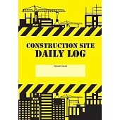 Construction Site Daily Log: Construction Superintendent Daily Log Book - Jobsite Project Management Report, Site Book, Labourer Notebook Diary, Ta
