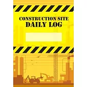 Construction Site Daily Log: Construction Superintendent Daily Log Book - Jobsite Project Management Report, Site Book, Labourer Notebook Diary, Ta