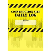 Construction Site Daily Log: Construction Superintendent Daily Log Book - Jobsite Project Management Report, Site Book, Labourer Notebook Diary, Ta