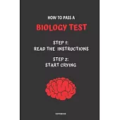 Notebook How to Pass a Biology Test: Read the Instructions Start Crying