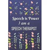 Speech is Power I am-Speech Therapist: A Voice Speech-Language Pathologist: Speech Therapist Notebook, SLP Gifts,, SLP Gift For Notes ... Therapy Gift