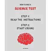 Notebook How to Pass a Science Test: READ THE INSTRUCTIONS START CRYING 7,5x9,25