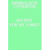 Minimalistic CookBook Recipes For My Family: A 120 Lined Pages To Note Down Your Way To Those Delicious Meals!