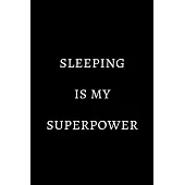 Sleeping is my superpower: novelty notebook 6