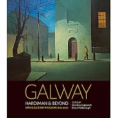 Galway: Hardiman & Beyond: Arts & Culture in Galway 1820-2020