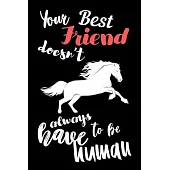 Your Best Friend doesn’’t Always Have to be Human: Write Down in Journal Your Horse Riding and Training, Notebook and Horse Book for Adults and Kids. R