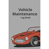Vehicle Maintenance Log Book: Cars And Trucks Log, Auto Repair Journal, Auto Log Book, Simple Service Log Book, Repairs Raport, Guide Auto Repair, A