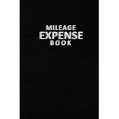 Mileage Expense Book: Personal Travel Mileage Logbook - Daily Tracking Mileage Log to Record Miles for Cars, Trucks, and Motorcycles, Busine