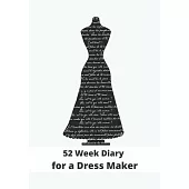 52 Week Diary for a Dress Maker: Journal/Tracker for Men Women Girls and Boy to Jot Down Your Creative Ideas, Appointments, Notes and Reminders