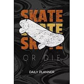 Daily Planner Weekly Calendar: Skateboard Lover Organizer Undated - Blank 52 Weeks Monday to Sunday -120 Pages- Skater Sayings Notebook Journal Skate