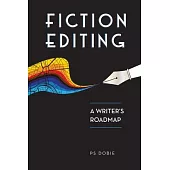 Fiction Editing: A Writer’’s Roadmap