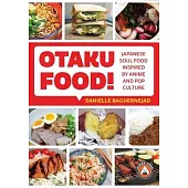 Otaku Food!: Japanese Soul Food Inspired by Anime and Pop Culture