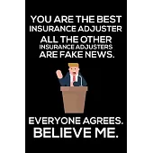 You Are The Best Insurance Adjuster All The Other Insurance Adjusters Are Fake News. Everyone Agrees. Believe Me.: Trump 2020 Notebook, Presidential E